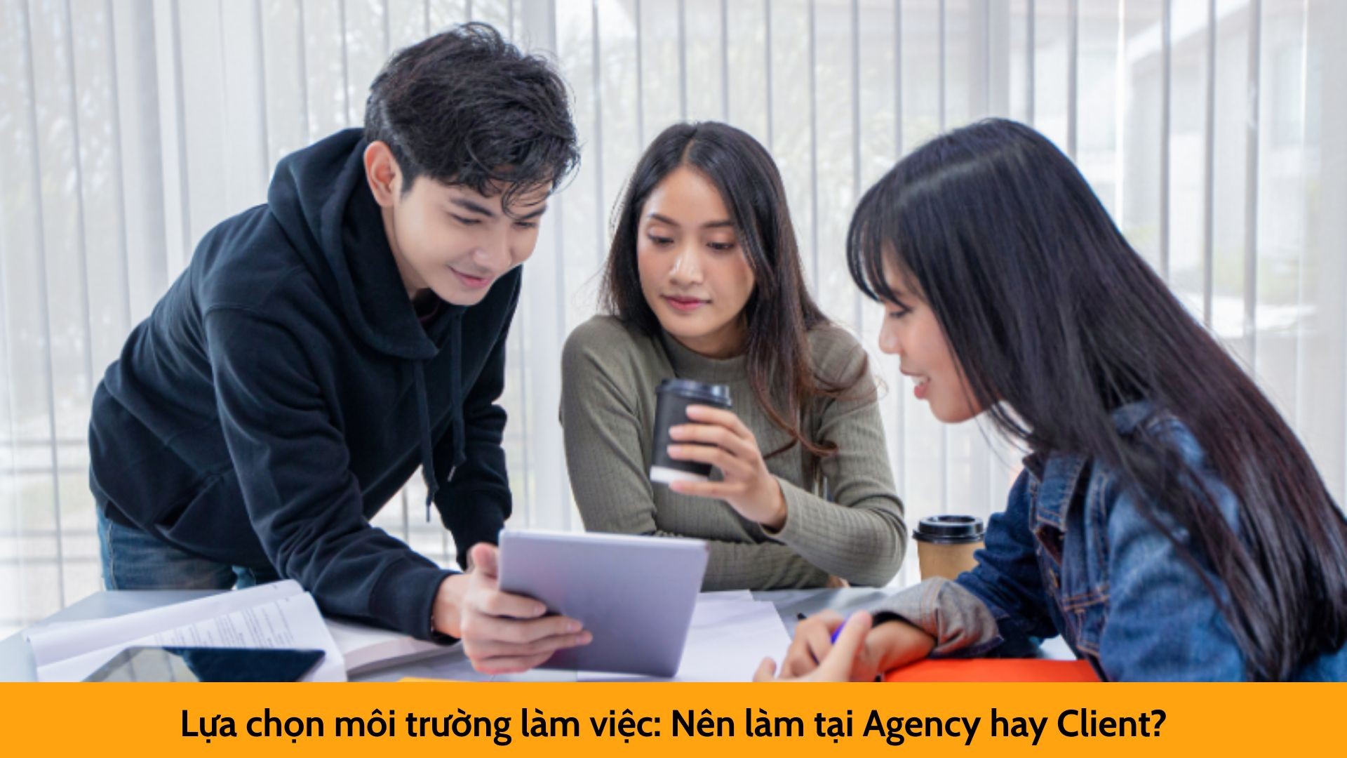 Lựa chọn môi trường làm việc: Nên làm tại Agency hay Client?